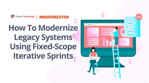How To Modernize Legacy Systems Using Fixed-Scope Iterative Sprints