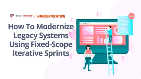 How To Modernize Legacy Systems Using Fixed-Scope Iterative Sprints