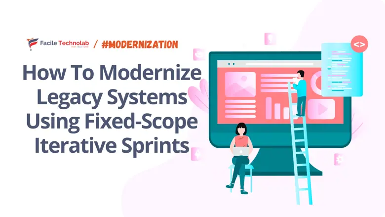 How To Modernize Legacy Systems Using Fixed-Scope Iterative Sprints