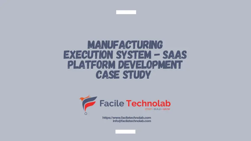 Manufacturing Execution System - SaaS Platform Development Case Study - Facile Technolab