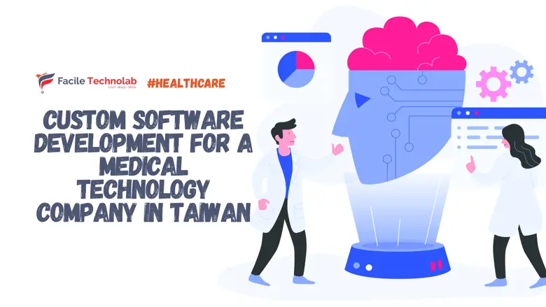 Custom Software Development for a Medical Technology Healthcare Company in Taiwan