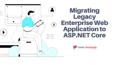 Migrating Legacy Enterprise Web Applications to ASP.NET Core