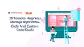 25 Tools to Help You Manage Hybrid No-Code And Custom Code Stack