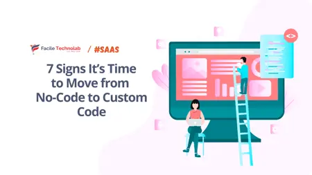 7 Signs It’s Time to Move from No-Code to Custom Code