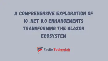 A Comprehensive Exploration of 10 .NET 8.0 Enhancements Transforming the Blazor Ecosystem