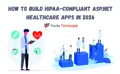 How to Build HIPAA-Compliant ASP.NET Healthcare Apps in 2026