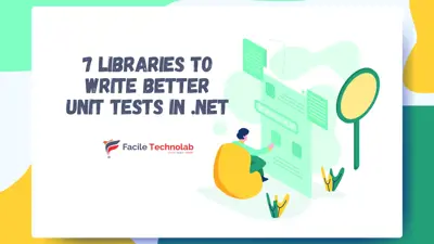 7 Libraries to Write Better Unit Tests in .NET