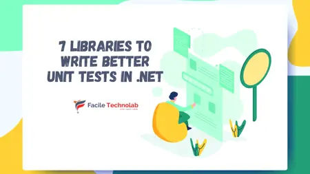 7 Libraries to Write Better Unit Tests in .NET