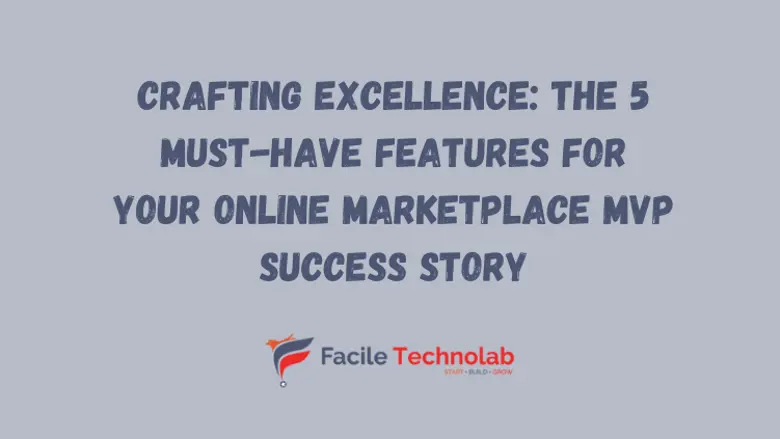 Crafting Excellence: The 5 Must-Have Features for Your Online Marketplace MVP Success Story