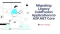 Migrating Legacy ColdFusion Applications to ASP.NET Core