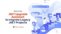 How to Use .NET Upgrade Assistant for Migrating Legacy .NET Projects