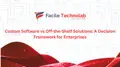 Custom Software vs Off-the-Shelf Solutions: A Decision Framework for Enterprises
