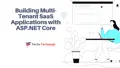 Building Multi-Tenant SaaS Applications with ASP.NET Core