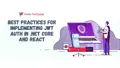 Best Practices for Implementing JWT Auth in .NET Core and React