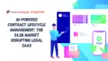 AI-Powered Contract Lifecycle Management: The $4.3B Market Disrupting Legal SaaS