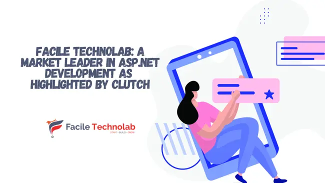 Facile Technolab: A Market Leader in ASP.NET Development as Highlighted by Clutch