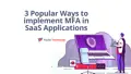 3 Popular Ways to implement MFA in SaaS Applications