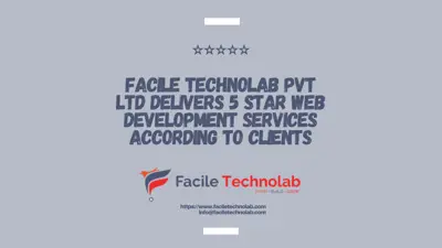 Facile Technolab Pvt Ltd Delivers 5 Star Web Development Services According to Clients