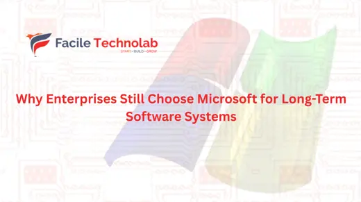 Why Enterprises Still Choose Microsoft for Long-Term Software Systems