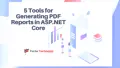 7 Tools for Generating PDF Reports in ASP.NET Core