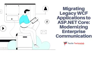 Migrating Legacy WCF Applications to ASP.NET Core: Modernizing Enterprise Communication