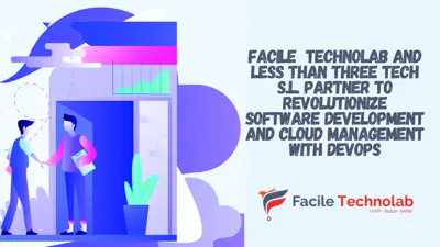 Facile  Technolab and Less Than Three Tech S.L. Partner to Revolutionize Software Development and Cloud Management with DevOps