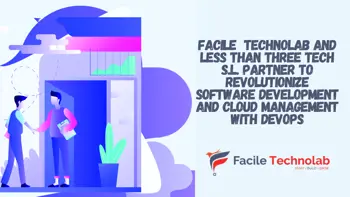 Facile  Technolab and Less Than Three Tech S.L. Partner to Revolutionize Software Development and Cloud Management with DevOps