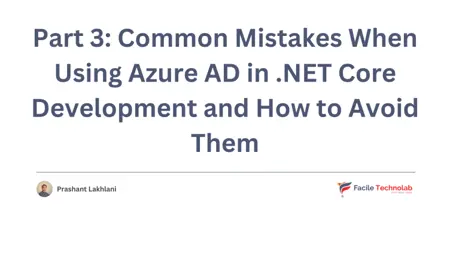 Part 3: Common Mistakes When Using Azure AD in .NET Core Development and How to Avoid Them