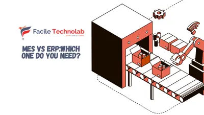 MES vs. ERP: What's the Difference and Which One Do You Need?