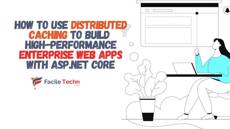 How to Use Distributed Caching to Build High-Performance Enterprise Web Apps with ASP.NET Core